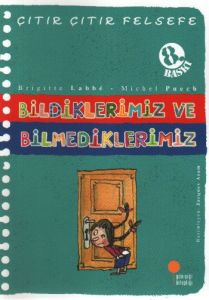 Çıtır Çıtır Felsefe - Bildiklerimiz ve Bilmedikler                                                                                                                                                                                                             