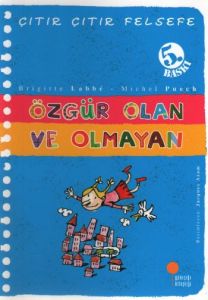 Çıtır Çıtır Felsefe - Özgür Olan ve Olmayan                                                                                                                                                                                                                    