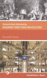 Osmanlı’dan Günümüze Modern Türk Tüketim Kültürü                                                                                                                                                                                                               