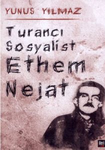 Turancı Sosyalist Ethem Nejat                                                                                                                                                                                                                                  