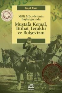 Mustafa Kemal, İttihat Terakki ve Bolşevizm Milli                                                                                                                                                                                                              