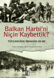 Balkan Harbi’ni Niçin Kaybettik?                                                                                                                                                                                                                               