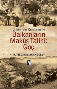 Osmanlı’dan Cumhuriyet’e Balkanların Makus Talihi:                                                                                                                                                                                                             