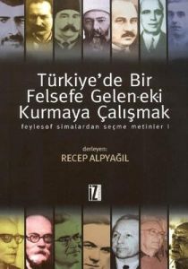 Türkiye’de Bir Felsefe Gelen-ek-i Kurmaya Çalışmak                                                                                                                                                                                                             