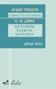 Leibniz’in Felsefesi  - Metafizik Üzerine Konuşma                                                                                                                                                                                                              