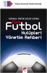 Kurumsal Yönetim İlkeleri Işığında Türk Futbol Kul                                                                                                                                                                                                             