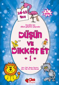 Düşün ve Dikkat Et 1. Seri  10-12 Yaş                                                                                                                                                                                                                          