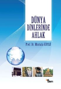 Dünya Dinlerinde Ahlak                                                                                                                                                                                                                                         