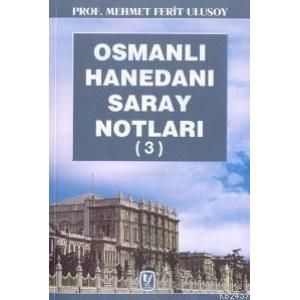 Osmanlı Hanedanı Saray Notları (3)                                                                                                                                                                                                                             