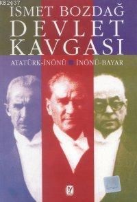 Devlet Kavgası Atatürk-İnönü / İnönü-Bayar                                                                                                                                                                                                                     