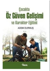 Çocukta Öz Güven Gelişimi ve Karakter Eğitimi                                                                                                                                                                                                                  