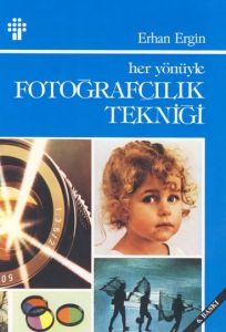 Her Yönüyle Fotoğrafçılık Tekniği                                                                                                                                                                                                                              