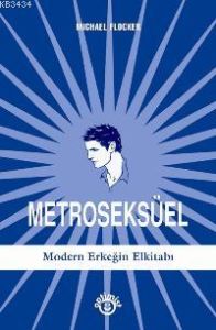 Metroseksüel-Modern Erkeğin El Kitabı                                                                                                                                                                                                                          