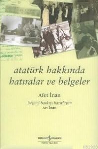 Atatürk Hakkında Hatıralar ve Belgeler                                                                                                                                                                                                                         