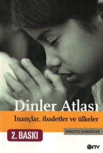 Dinler Atlası - İnançlar,İbadetler ve Ülkeler                                                                                                                                                                                                                  