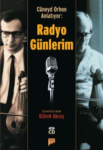 Cüneyd Orhon Anlatıyor: Radyo Günlerim                                                                                                                                                                                                                         