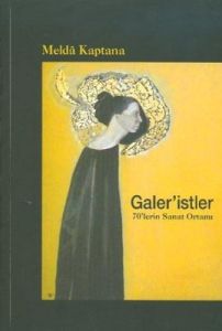 Galer’istler: 70’lerin Sanat Ortamı                                                                                                                                                                                                                            