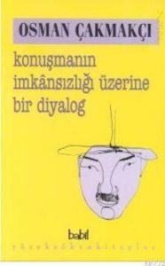 Konuşmanın İmkansızlığı Üzerine Bir Diyalog                                                                                                                                                                                                                    