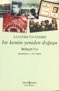 Atatürk’ün İzmiri :Bir Kentin Yeniden Doğuşu                                                                                                                                                                                                                   