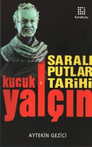 Yalçın Küçük & Saralı Putlar Tarihi                                                                                                                                                                                                                            