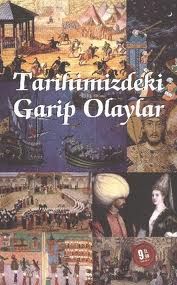 Tarihimizdeki Garip Olaylar                                                                                                                                                                                                                                    