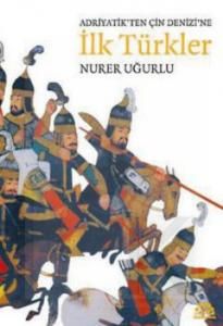 Adriyatik’ten Çin Denizi’ne İlk Türkler                                                                                                                                                                                                                        