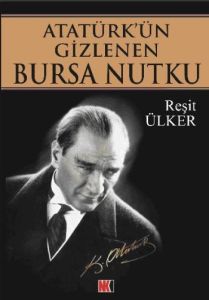 Atatürk’ün Gizlenen Bursa Nutku                                                                                                                                                                                                                                