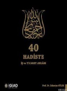 40 Hadiste İş ve Ticaret Ahlakı                                                                                                                                                                                                                                