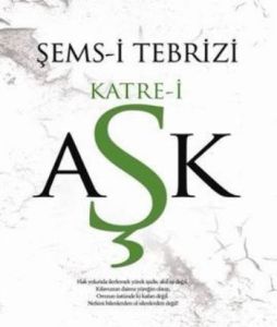 Şems-i Tebrizi - Katre-i Aşk                                                                                                                                                                                                                                   