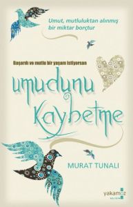 Başarılı ve Mutlu Bir Yaşam İstiyorsan Umudunu Kay                                                                                                                                                                                                             