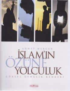 İslam’ın Özüne Yolculuk                                                                                                                                                                                                                                        