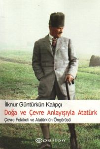 Doğa ve Çevre Anlayışıyla Atatürk                                                                                                                                                                                                                              