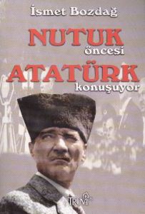 Nutuk Öncesi Atatürk Konuşuyor                                                                                                                                                                                                                                 