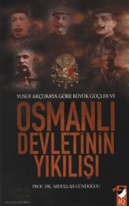 Yusuf Akçura’ya Göre Büyük Güçler ve Osmanlı Devle                                                                                                                                                                                                             