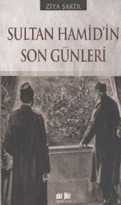 Sultan Hamid’in Son Günleri                                                                                                                                                                                                                                    