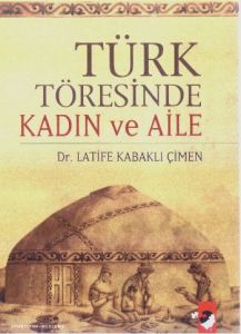 Türk Töresinde Kadın ve Aile                                                                                                                                                                                                                                   