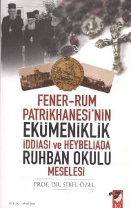 Fener Rum Patrikhanesi’nin Ekümenilik İddası ve He                                                                                                                                                                                                             