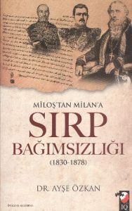 Miloş’tan Milan’a Sırp Bağımsızlığı                                                                                                                                                                                                                            