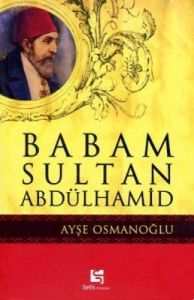 Babam Sultan Abdülhamid                                                                                                                                                                                                                                        