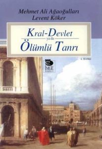 Kral-Devlet ya da Ölümlü Tanrı                                                                                                                                                                                                                                 