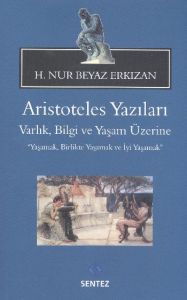 Aristoteles Yazıları - Varlık, Bilgi ve Yaşam Üzer                                                                                                                                                                                                             