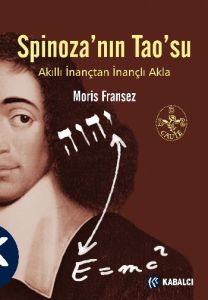 Spinoza’nın Tao’su - Akıllı İnançtan İnançlın Akla                                                                                                                                                                                                             