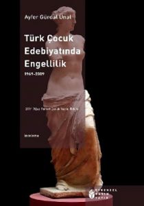 Türk Çocuk Edebiyatında Engellilik 1969 - 2009                                                                                                                                                                                                                 