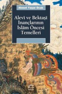 Alevi ve Bektaşi İnançlarının İslam Öncesi Temelle                                                                                                                                                                                                             