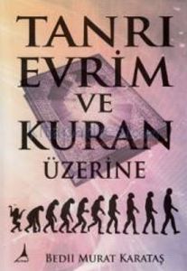 Tanrı Evrim ve Kuran Üzerine                                                                                                                                                                                                                                   