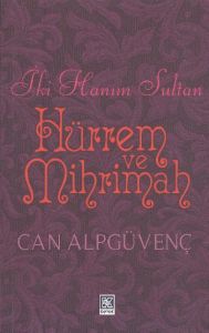 İki Hanım Sultan Hürrem ve Mihrimah                                                                                                                                                                                                                            