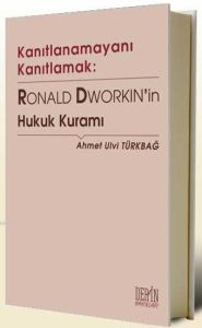 Kanıtlanamayanı Kanıtlamak: Ronald Dworkin’in Huku                                                                                                                                                                                                             