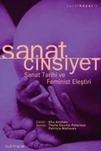 Sanat/Cinsiyet Sanat Tarihi Ve Feminist Eleştiri                                                                                                                                                                                                               