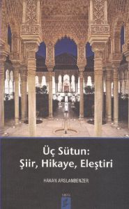 Üç Sütun: Şiir, Hikaye, Eleştiri                                                                                                                                                                                                                               