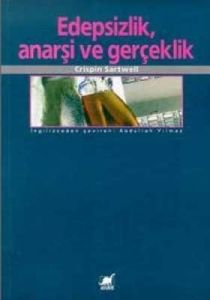 Edepsizlik, Anarşi ve Gerçeklik                                                                                                                                                                                                                                